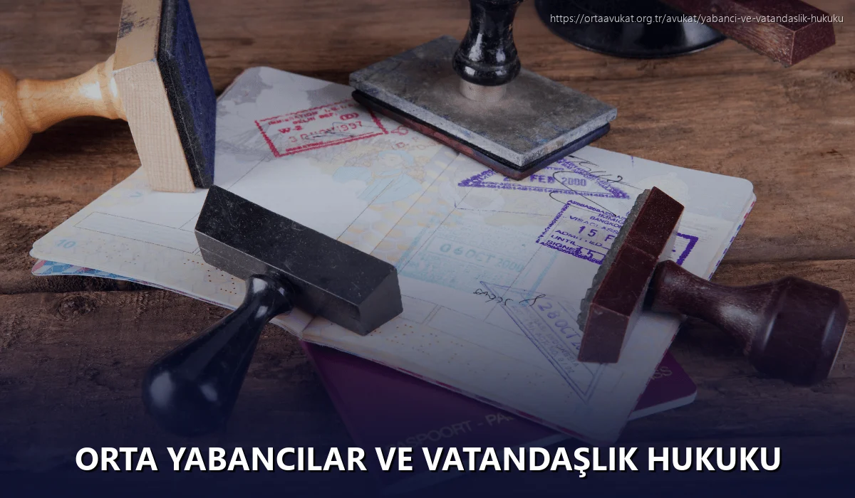 Orta Yabancılar ve Vatandaşlık Hukuku